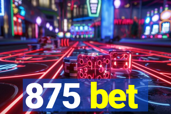 875 bet